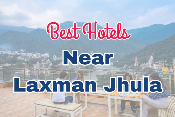 Hotels in Rishikesh Near Laxman Jhula