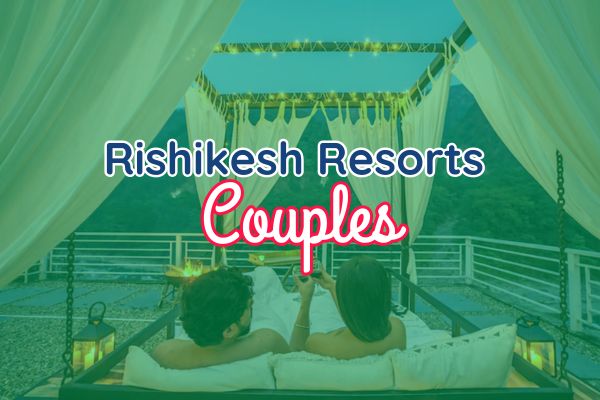 Resorts in Rishikesh for Couples