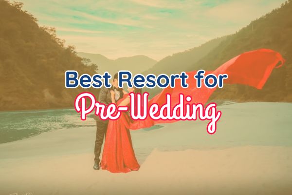 Resorts in Rishikesh for Pre Wedding