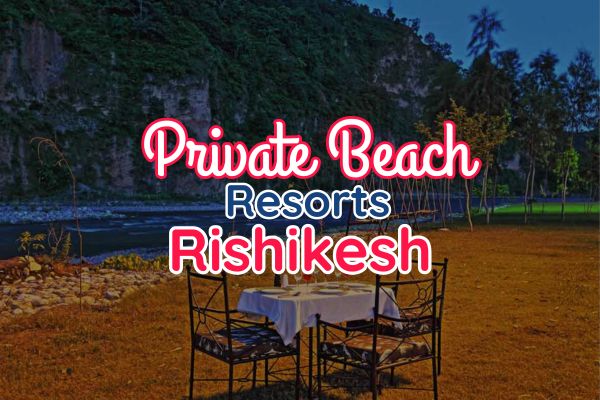 Resorts in Rishikesh with Private Beach
