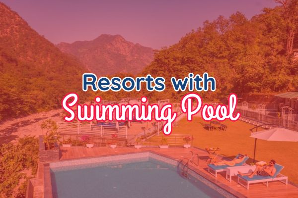 Best Resorts in Rishikesh with Swimming Pool