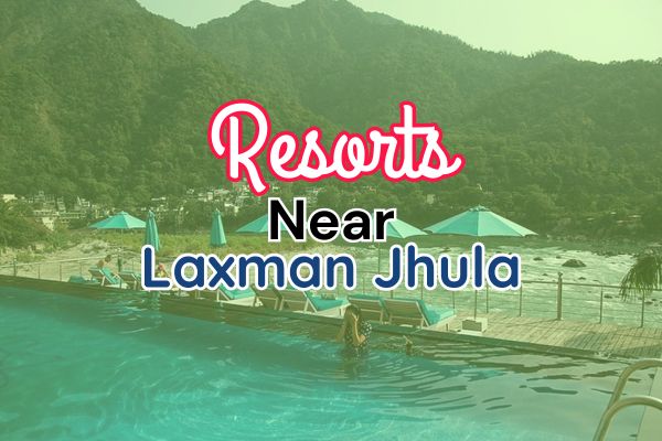 Resorts Near Laxman Jhula Rishikesh